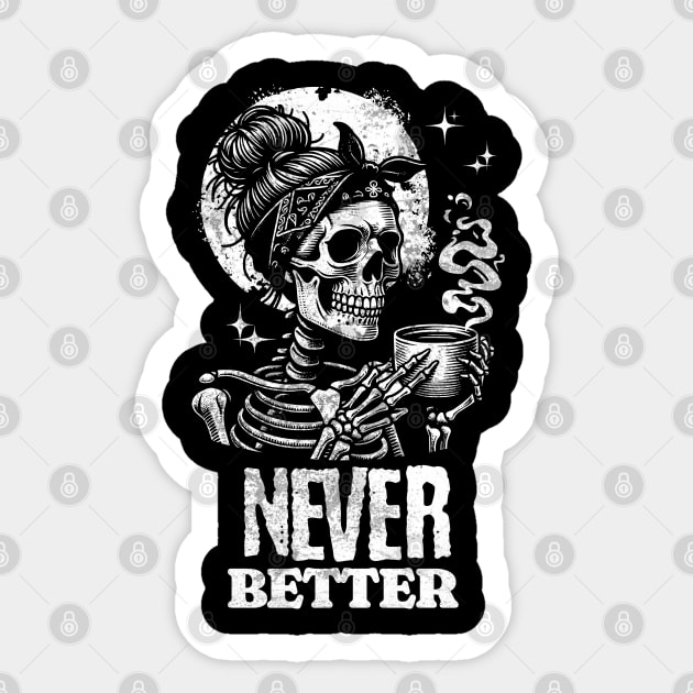 Never Better Skeleton Coffee Lover Funny Caffeine Humor Gothic Sticker by Yesteeyear